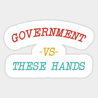 Government -Vs- These Hands Sticker